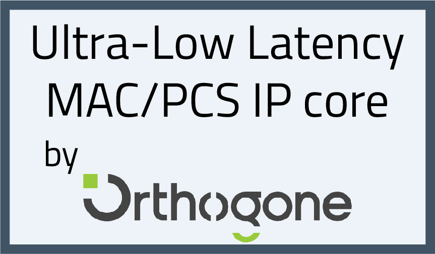 Ultra-Low Latency 1GbE, 10GbE, 25GbE, 40/100GbE MAC/PCS IP core