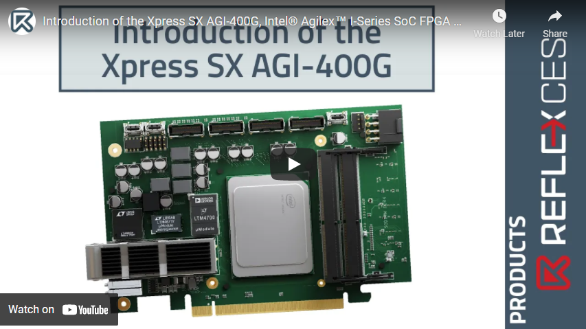 [ VIDEO ] Introduction of the Xpress SX AGI-400G, Intel® Agilex™ I-Series SoC FPGA PCIe board by REFLEX CES
